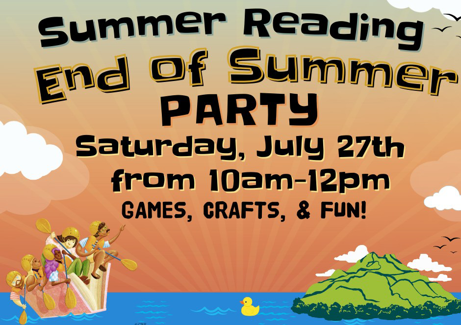 Summer Reading End of Summer Party, Sat. July 27 from 10 AM to 12 PM, games, crafts and fun